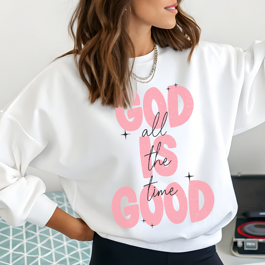 God Is Good all of the time Comfort Colors Tshirt or Crewneck Sweatshirt