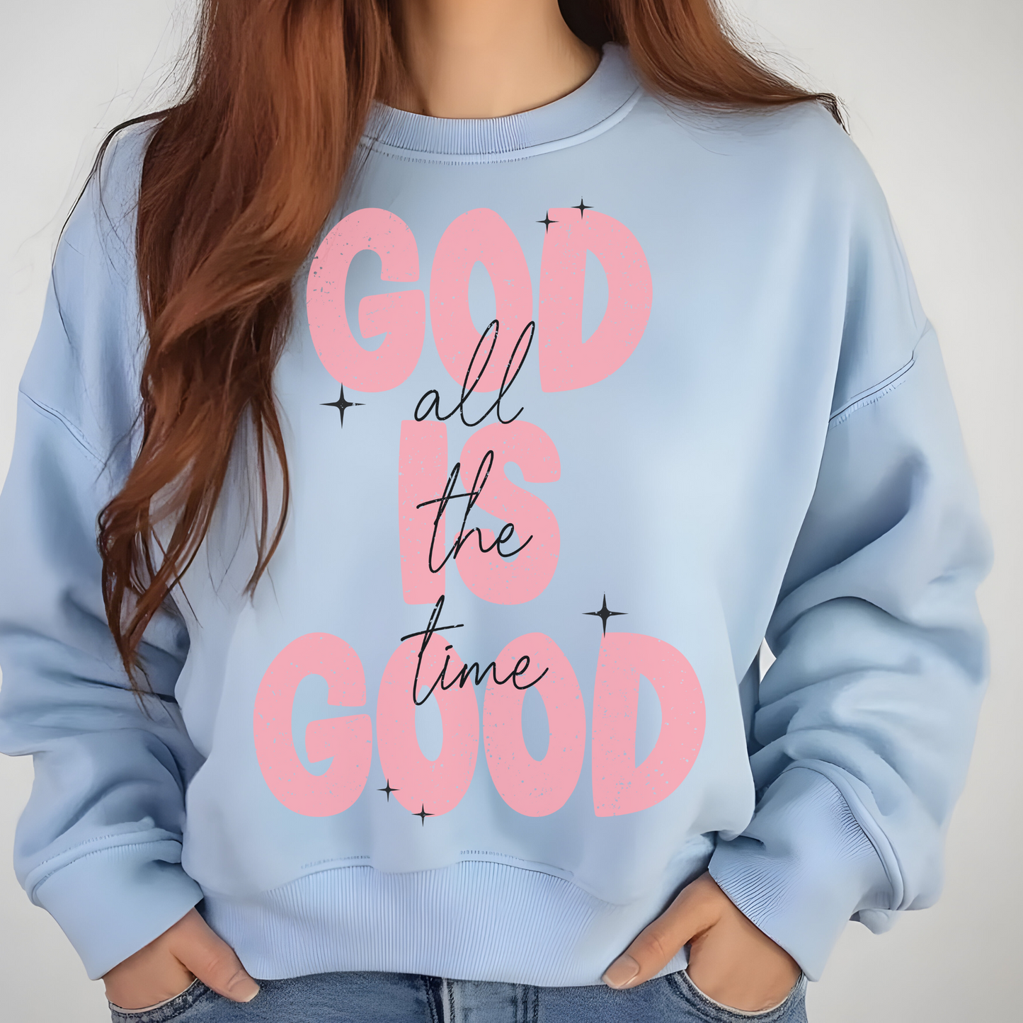 God Is Good all of the time Comfort Colors Tshirt or Crewneck Sweatshirt