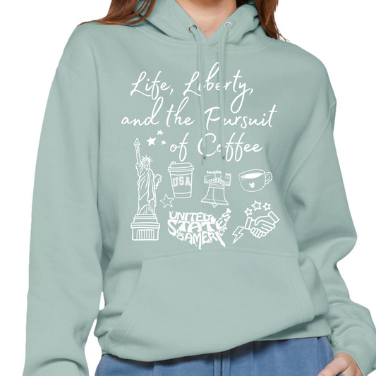 Life Liberty and the pursuit of Coffee | Hoodie - Crewneck | Teacher Shirt | Stylish Trendy Apparel